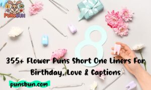 355+ Flower Puns Short One Liners For Birthday, Love & Captions