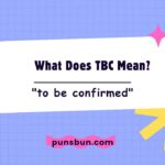 What Does TBC Mean